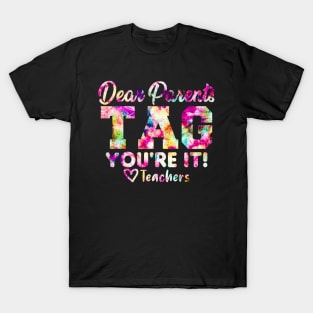 Last Day Of School Dear Parents Tag You're It Love Teachers Tie Dye T-Shirt